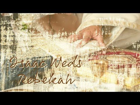 Continuing in Genesis: Isaac Weds Rebekah